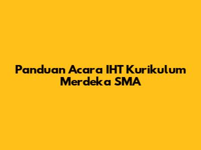 Panduan Acara IHT Kurikulum Merdeka SMA