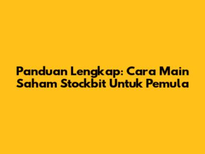 Panduan Lengkap: Cara Main Saham Stockbit Untuk Pemula