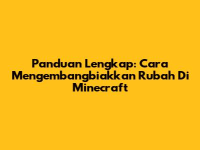 Panduan Lengkap: Cara Mengembangbiakkan Rubah Di Minecraft