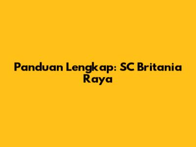 Panduan Lengkap: SC Britania Raya
