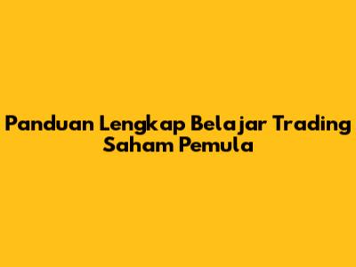 Panduan Lengkap Belajar Trading Saham Pemula