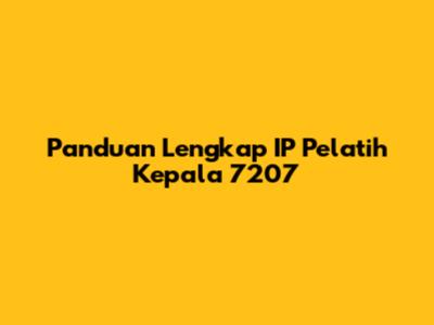 Panduan Lengkap IP Pelatih Kepala 7207