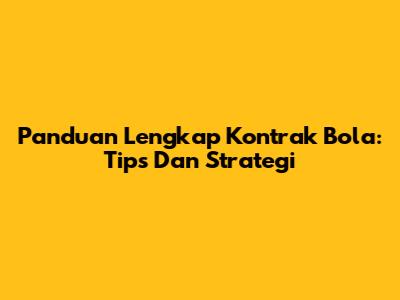 Panduan Lengkap Kontrak Bola: Tips Dan Strategi