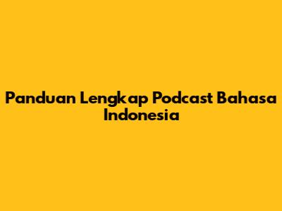 Panduan Lengkap Podcast Bahasa Indonesia