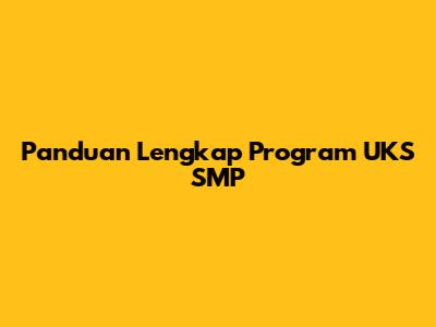 Panduan Lengkap Program UKS SMP