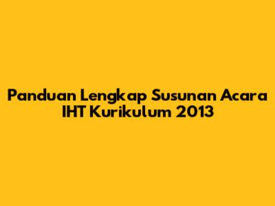 Panduan Lengkap Susunan Acara IHT Kurikulum 2013