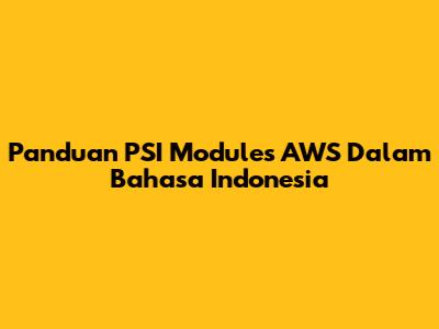 Panduan PSI Modules AWS Dalam Bahasa Indonesia
