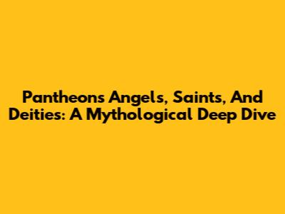 Pantheon's Angels, Saints, And Deities: A Mythological Deep Dive