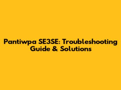 Pantiwpa SE3SE: Troubleshooting Guide & Solutions