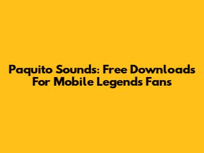 Paquito Sounds: Free Downloads For Mobile Legends Fans