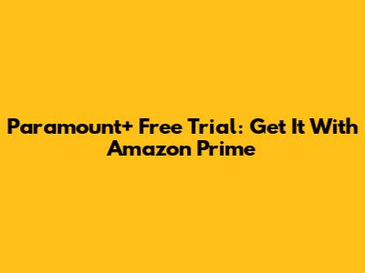 Paramount+ Free Trial: Get It With Amazon Prime