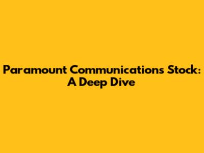 Paramount Communications Stock: A Deep Dive