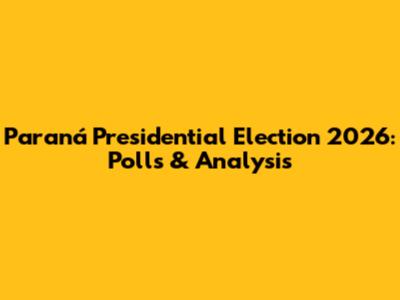 Paraná Presidential Election 2026: Polls & Analysis