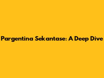 Pargentina Sekantase: A Deep Dive