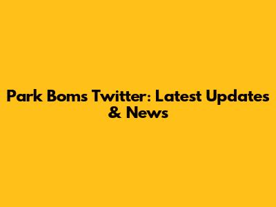 Park Bom's Twitter: Latest Updates & News