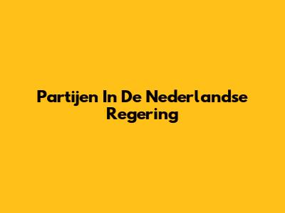Partijen In De Nederlandse Regering