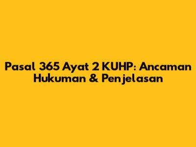 Pasal 365 Ayat 2 KUHP: Ancaman Hukuman & Penjelasan