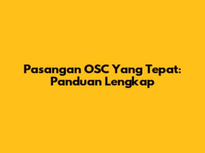 Pasangan OSC Yang Tepat: Panduan Lengkap