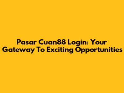 Pasar Cuan88 Login: Your Gateway To Exciting Opportunities