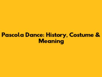 Pascola Dance: History, Costume & Meaning
