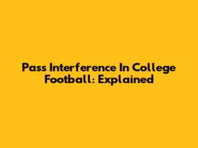 Pass Interference In College Football: Explained