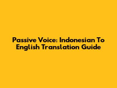 Passive Voice: Indonesian To English Translation Guide