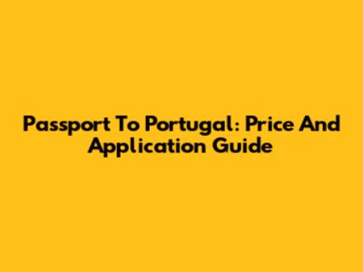 Passport To Portugal: Price And Application Guide