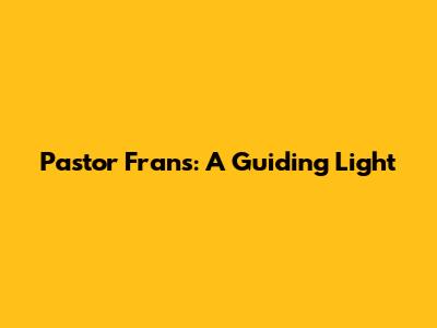 Pastor Frans: A Guiding Light