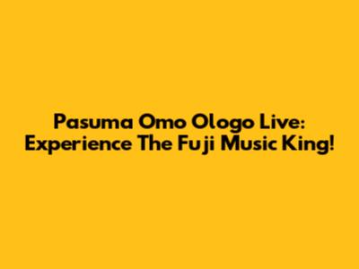Pasuma Omo Ologo Live: Experience The Fuji Music King!