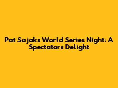 Pat Sajak's World Series Night: A Spectator's Delight