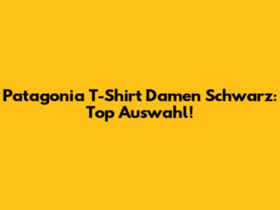 Patagonia T-Shirt Damen Schwarz: Top Auswahl!