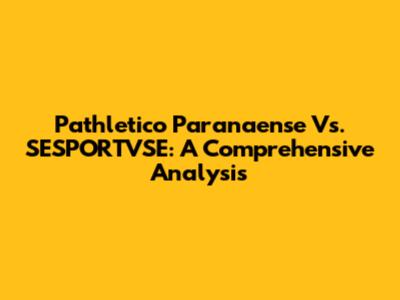 Pathletico Paranaense Vs. SESPORTVSE: A Comprehensive Analysis