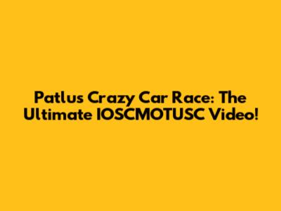 Patlu's Crazy Car Race: The Ultimate IOSCMOTUSC Video!