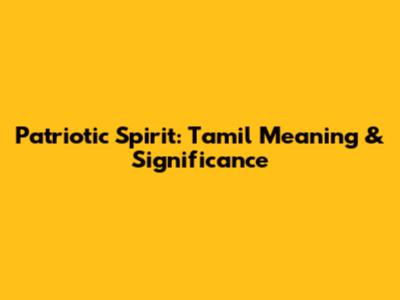 Patriotic Spirit: Tamil Meaning & Significance