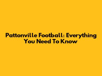 Pattonville Football: Everything You Need To Know