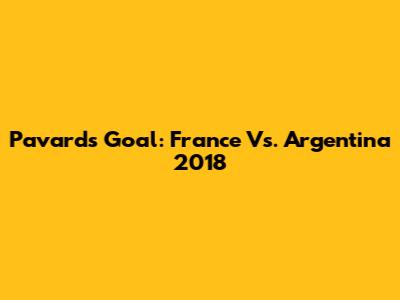 Pavard's Goal: France Vs. Argentina 2018