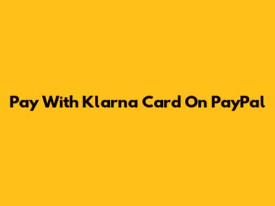 Pay With Klarna Card On PayPal