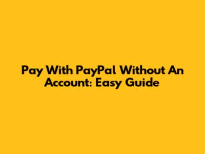 Pay With PayPal Without An Account: Easy Guide