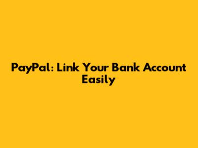 PayPal: Link Your Bank Account Easily