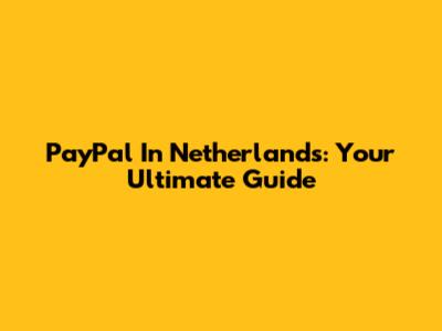 PayPal In Netherlands: Your Ultimate Guide