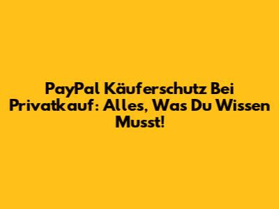 PayPal Käuferschutz Bei Privatkauf: Alles, Was Du Wissen Musst!