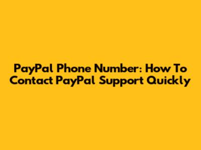 PayPal Phone Number: How To Contact PayPal Support Quickly