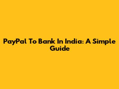 PayPal To Bank In India: A Simple Guide