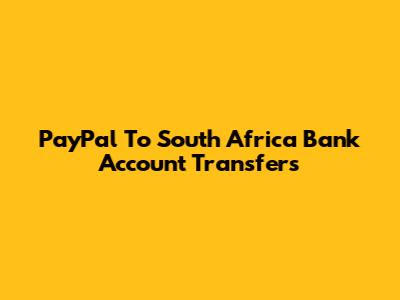 PayPal To South Africa Bank Account Transfers