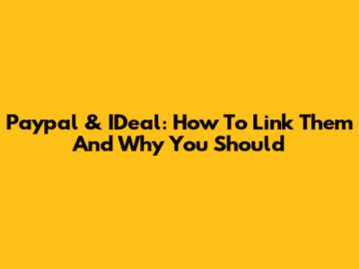 Paypal & IDeal: How To Link Them And Why You Should