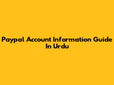 Paypal Account Information Guide In Urdu