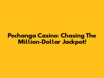 Pechanga Casino: Chasing The Million-Dollar Jackpot!