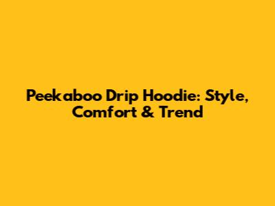 Peekaboo Drip Hoodie: Style, Comfort & Trend