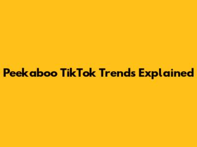 Peekaboo TikTok Trends Explained