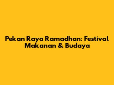 Pekan Raya Ramadhan: Festival Makanan & Budaya